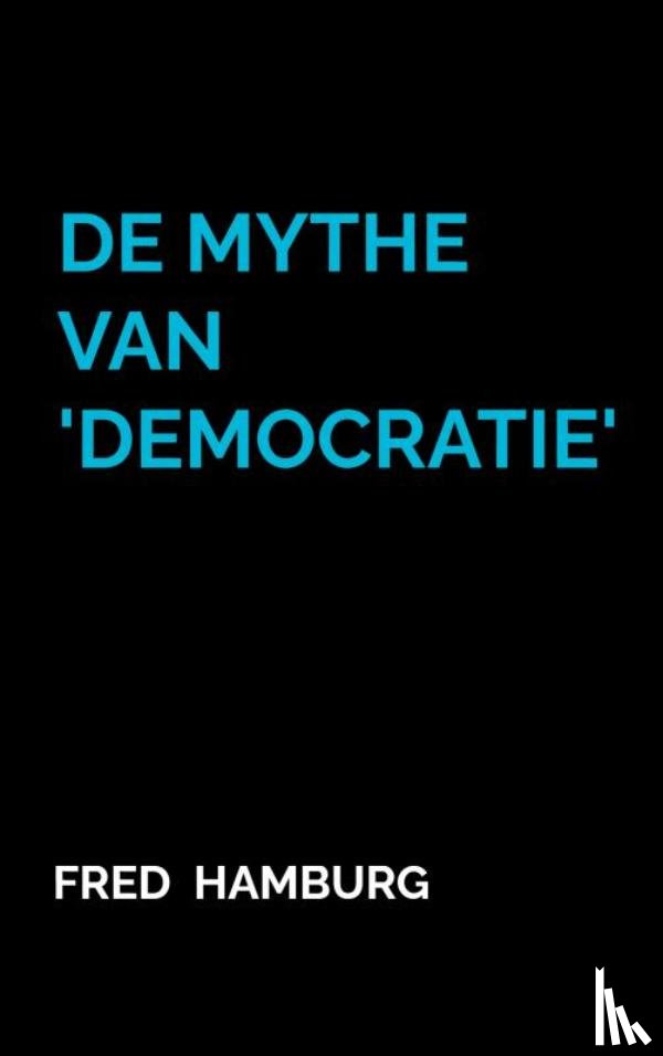 Hamburg, Fred - De Mythe van 'Democratie'