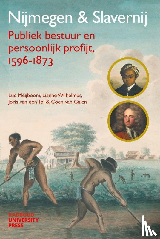 Meijboom, Luc, Wilhelmus, Lianne, Tol, Joris van den, Galen, Coen van - Nijmegen & Slavernij