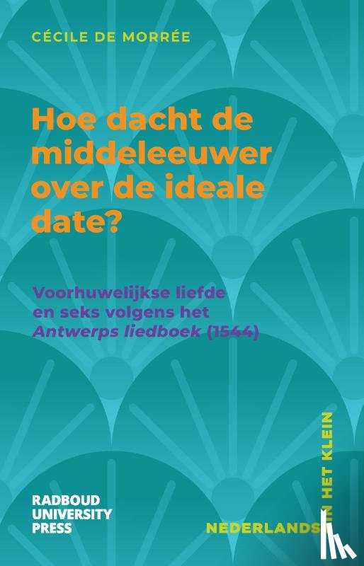 Morrée, Cécile de - Hoe dacht de middeleeuwer over de ideale date?