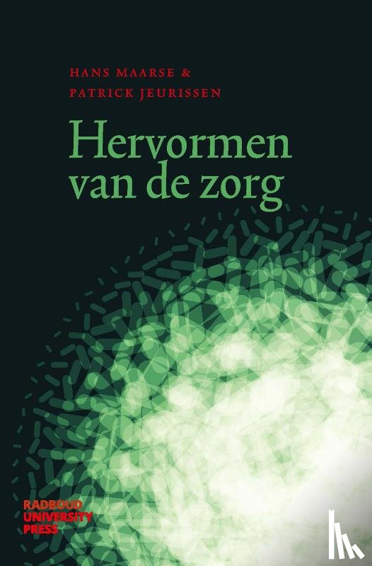 Maarse, Hans, Jeurissen, Patrick - Hervormen van de zorg