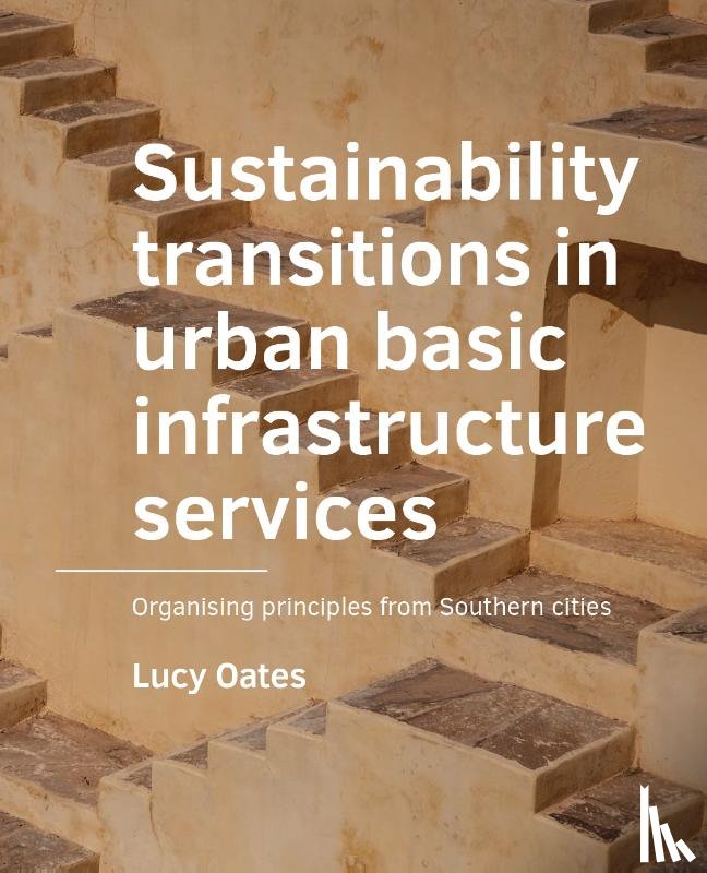 Oates, Lucy - Sustainability transitions in urban basic infrastructure services
