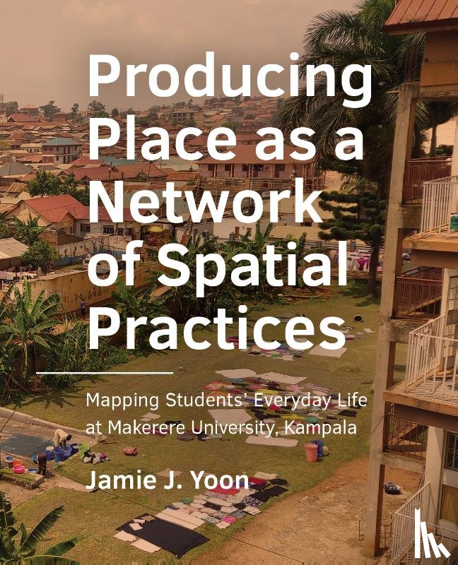 Yoon, Jamie J. - Producing Place as a Network of Spatial Practices