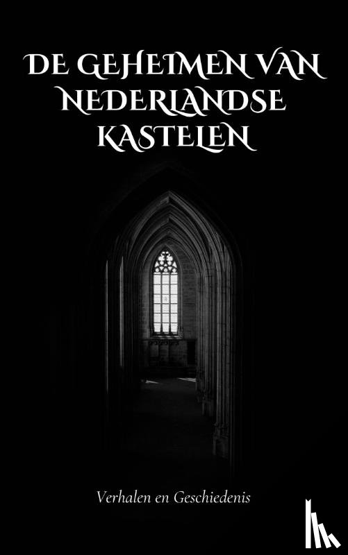B.V., Andries - De Geheimen van Nederlandse Kastelen