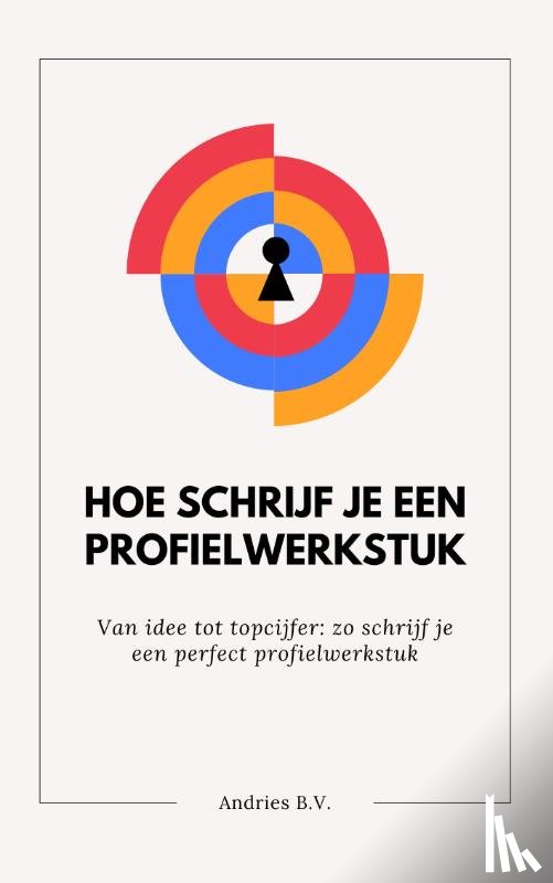 B.V., Andries - Hoe schrijf je een profielwerkstuk