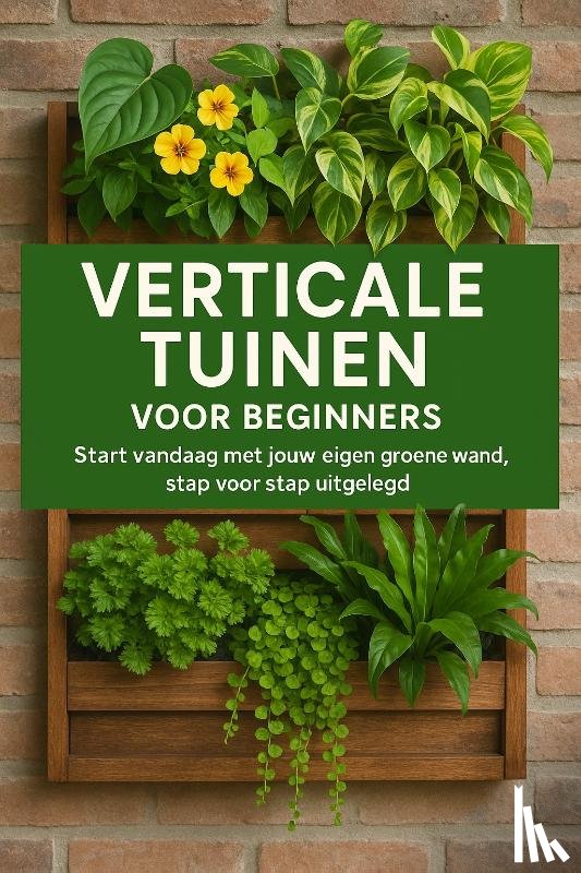 B.V., Andries - Verticale Tuinen voor Beginners