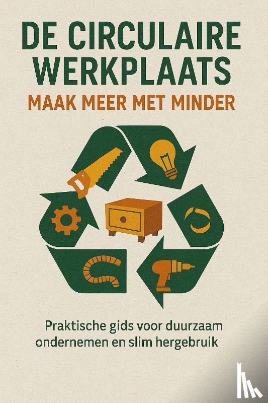 B.V., Andries - De Circulaire Werkplaats: Maak Meer Met Minder