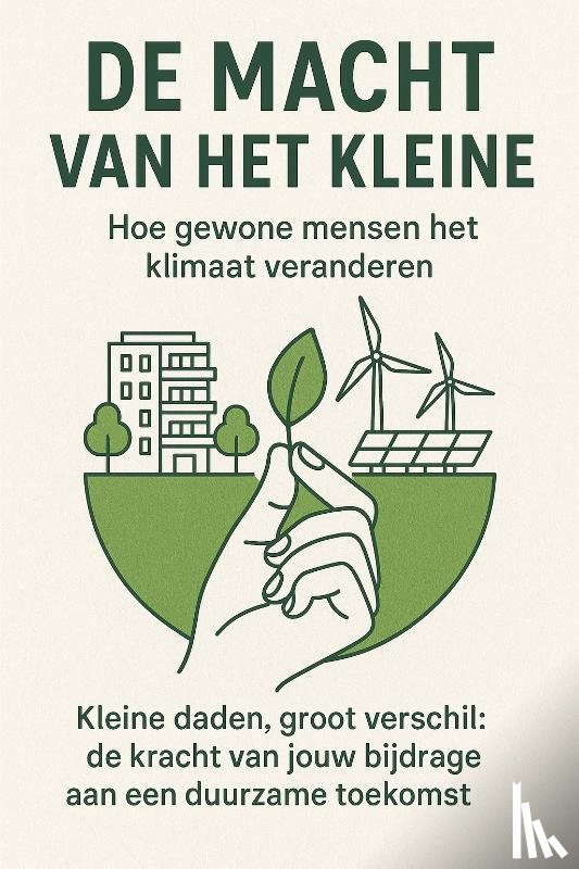 B.V., Andries - De Macht van het Kleine: Hoe Gewone Mensen het Klimaat Veranderen