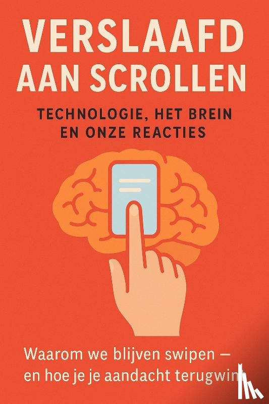 B.V., Andries - Verslaafd aan Scrollen: Technologie, Het Brein en Onze Reacties