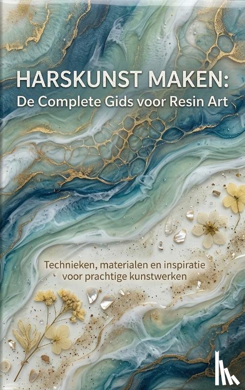 B.V., Andries - Harskunst Maken: De Complete Gids voor Resin Art