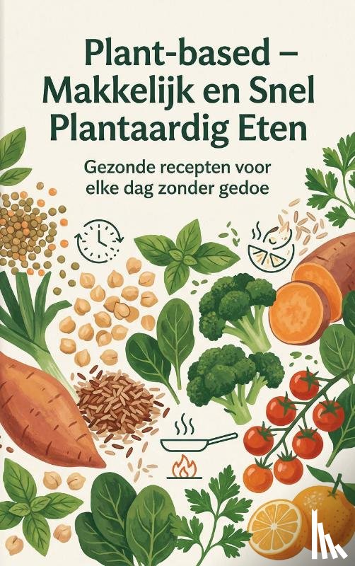 Van Beek, Iris - Plant-based - Makkelijk en Snel Plantaardig Eten