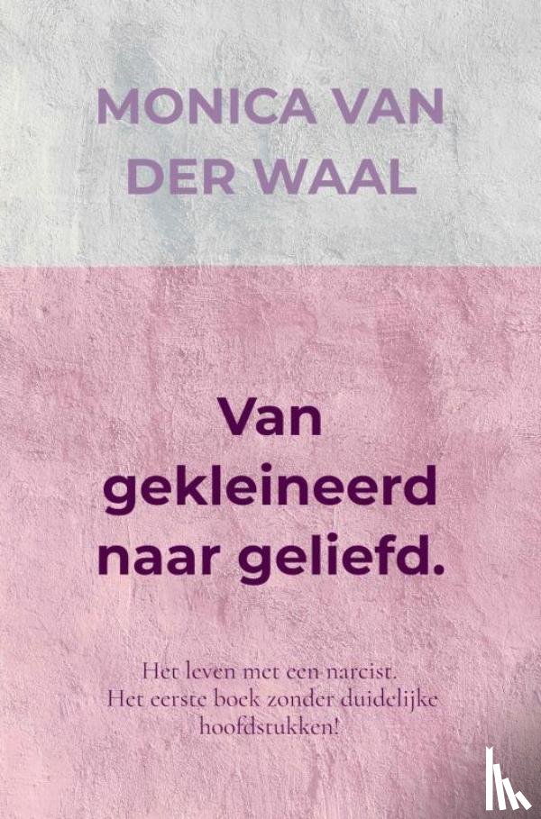 Van der Waal, Monica - Van gekleineerd naar geliefd.