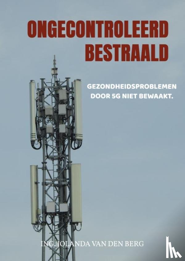 Van den Berg, Ing. Jolanda - Ongecontroleerd bestraald