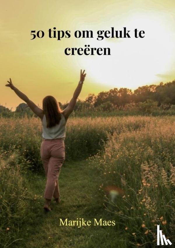 Maes, Marijke - 50 tips om geluk te creëren