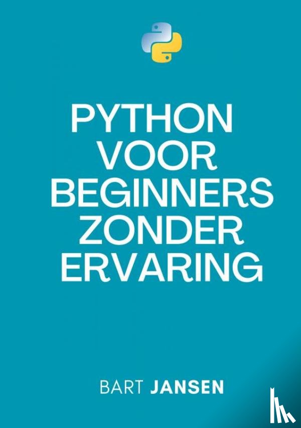 Jansen, Bart - Python Programmeren voor beginners zonder ervaring
