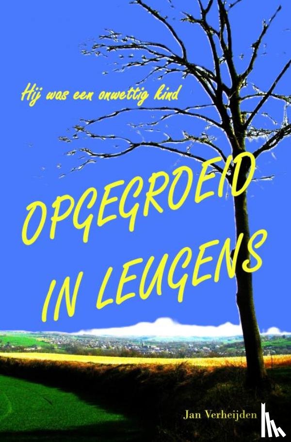 Verheijden, Jan - OPGEGROEID IN LEUGENS