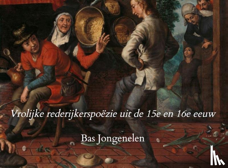 Jongenelen, Bas - Vrolijke rederijkerspoëzie uit de 15e en 16e eeuw