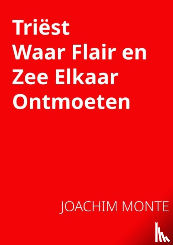 Monte, Joachim - Triëst, Waar flair en zee elkaar ontmoeten