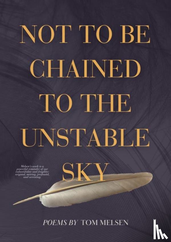 Melsen, Tom - Not To Be Chained To The Unstable Sky