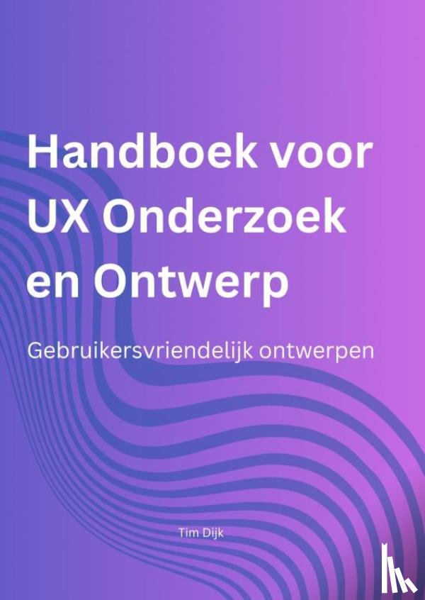 Dijk, Tim - Handboek voor UX Onderzoek en Ontwerp