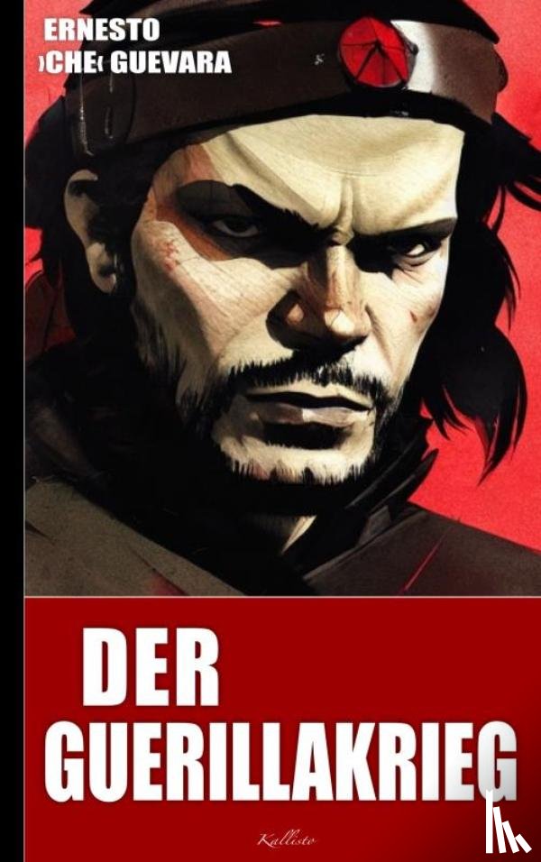 Guevara, Ernesto Che - Ernesto Che Guevara: Der Guerillakrieg
