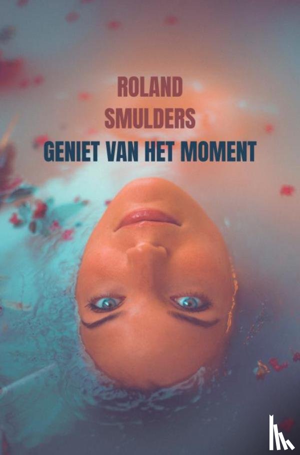 Smulders, Roland - Geniet van het moment
