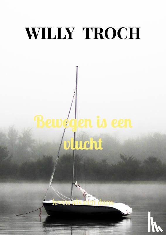 Troch, Willy - Bewegen is een vlucht