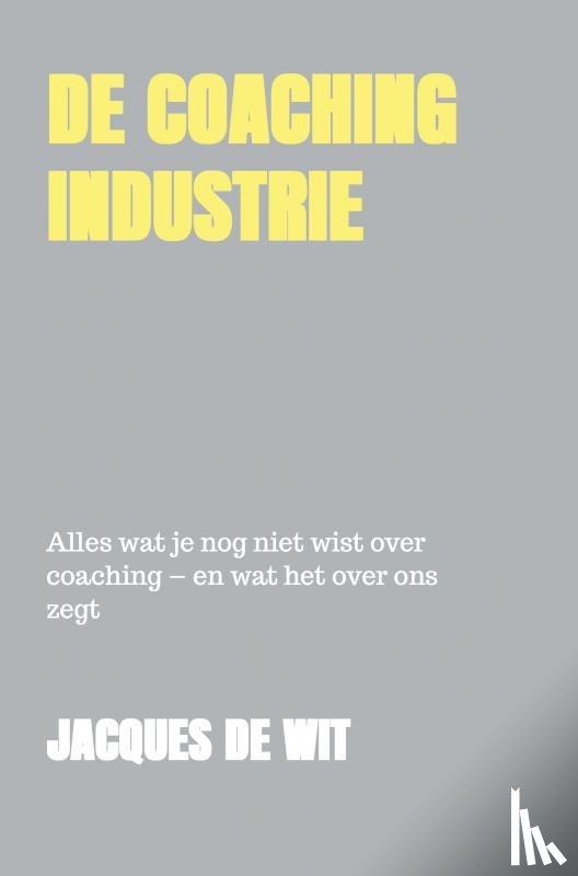 De Wit, Jacques - De coaching industrie