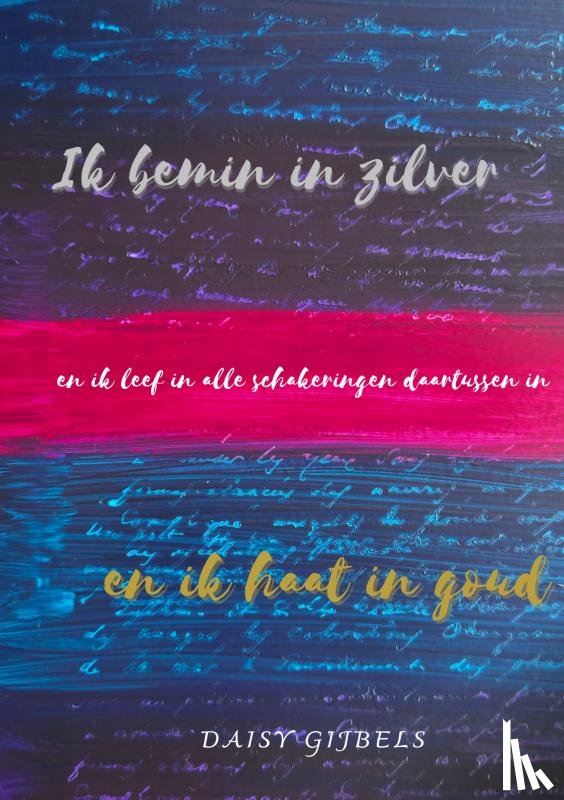 Gijbels, Daisy - Ik bemin in zilver en ik haat in goud