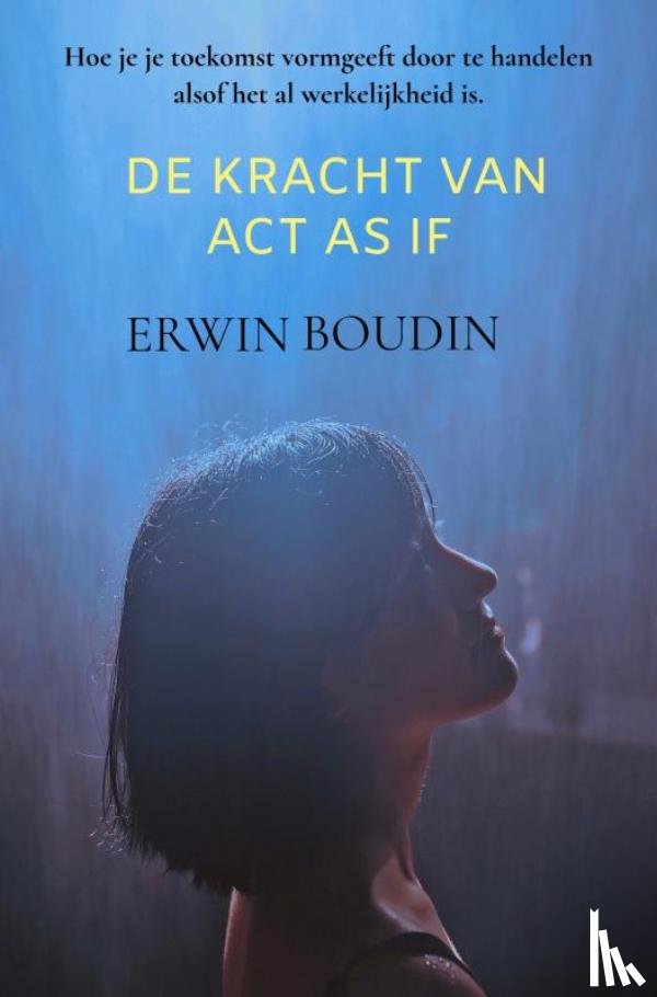 Boudin, Erwin - De Kracht van Act As If