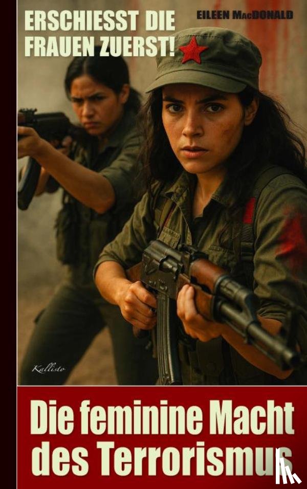 MacDonald / J. Andersen, Eileen - Erschießt die Frauen zuerst! – Die feminine Macht des Terrorismus