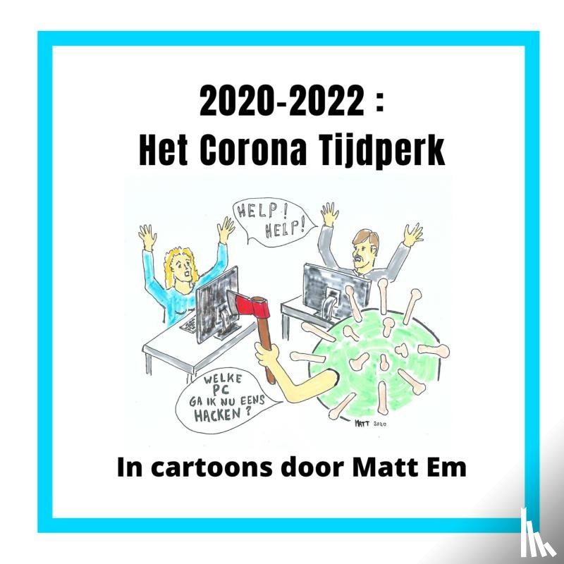 Em, Matt - 2020-2022 : Het Corona Tijdperk