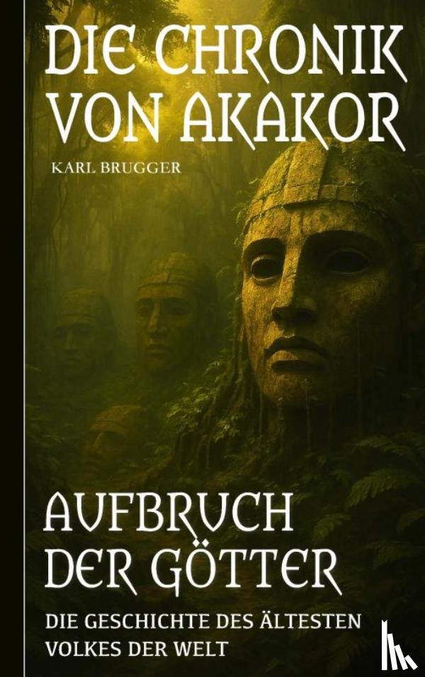 Brugger, Karl - Die Chronik von Akakor – Aufbruch der Götter