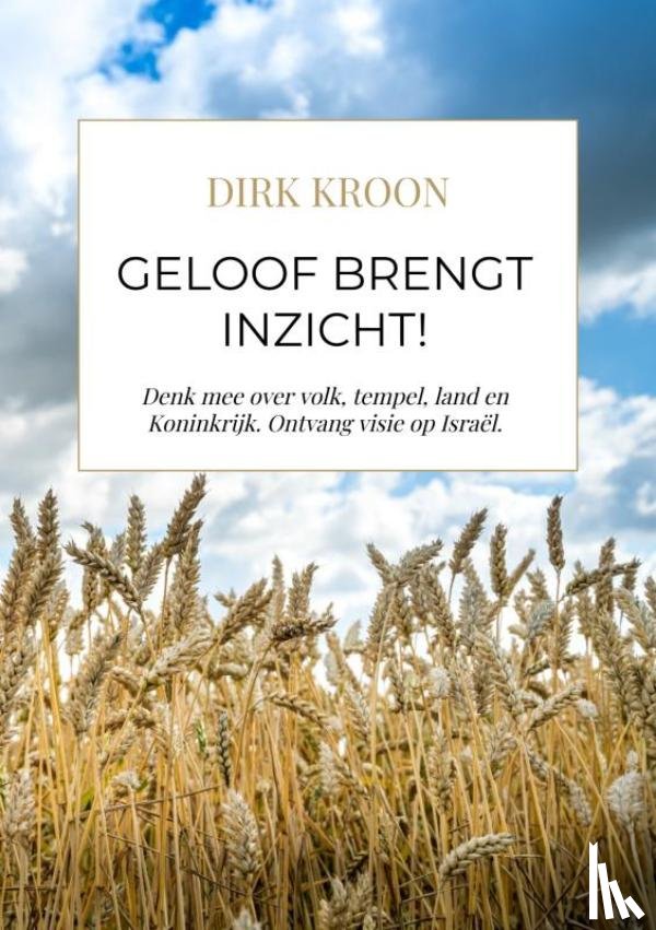 Kroon, Dirk - Geloof brengt inzicht! (corr 8 jun)