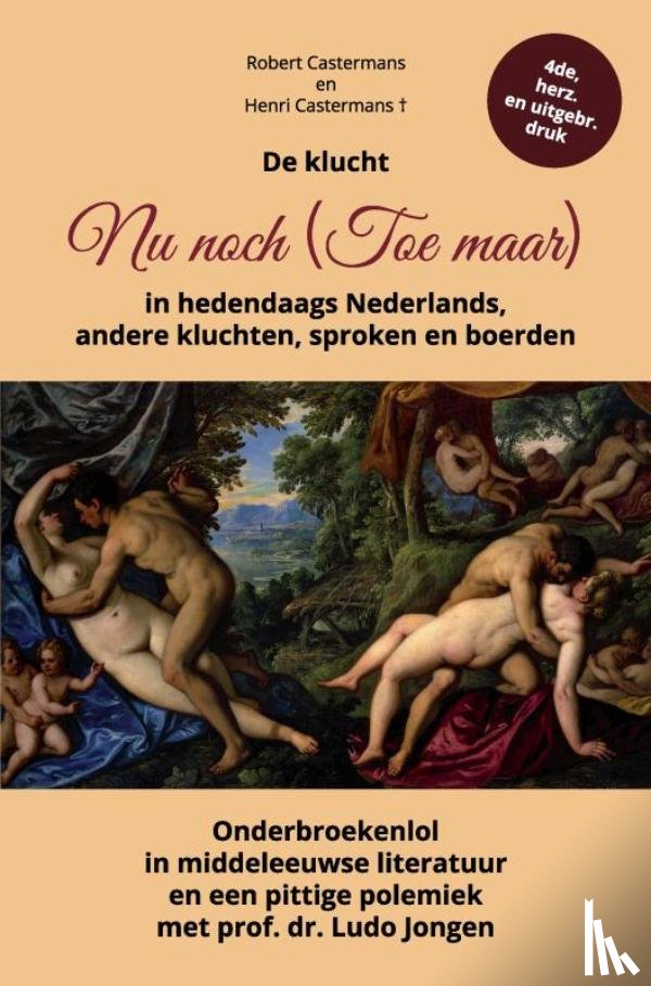 Castermans, Robert - De klucht Nu noch (Toe maar) in hedendaags Nederlands, andere kluchten, sproken en boerden