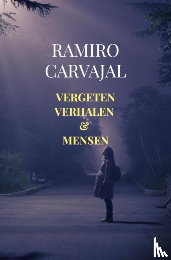 Carvajal, Ramiro - Vergeten verhalen & mensen