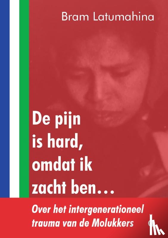 Latumahina, Bram - De pijn is hard, omdat ik zacht ben…