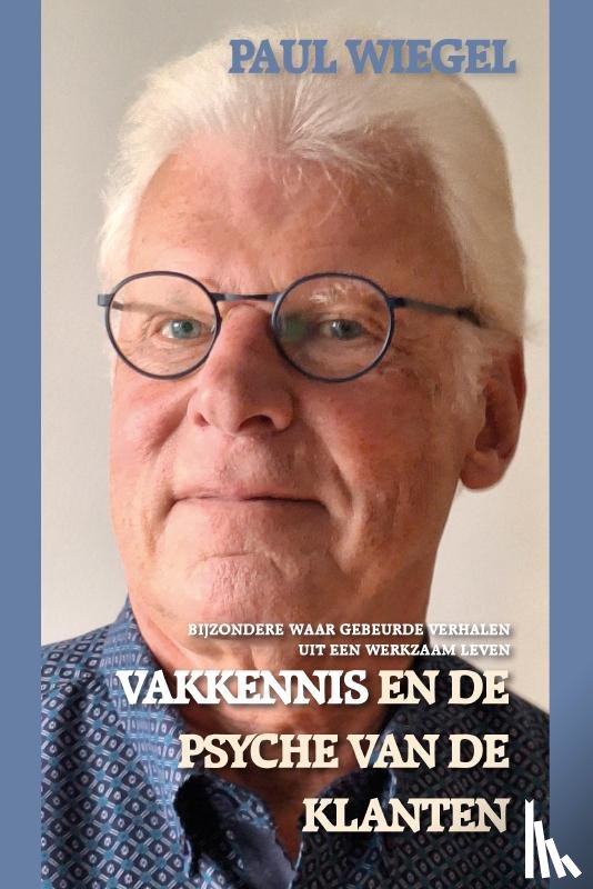 Wiegel, Paul - Vakkennis en de Psyche van de klanten