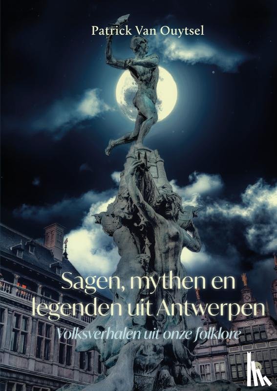 Van Ouytsel, Patrick - Sagen, mythen en legenden uit Antwerpen