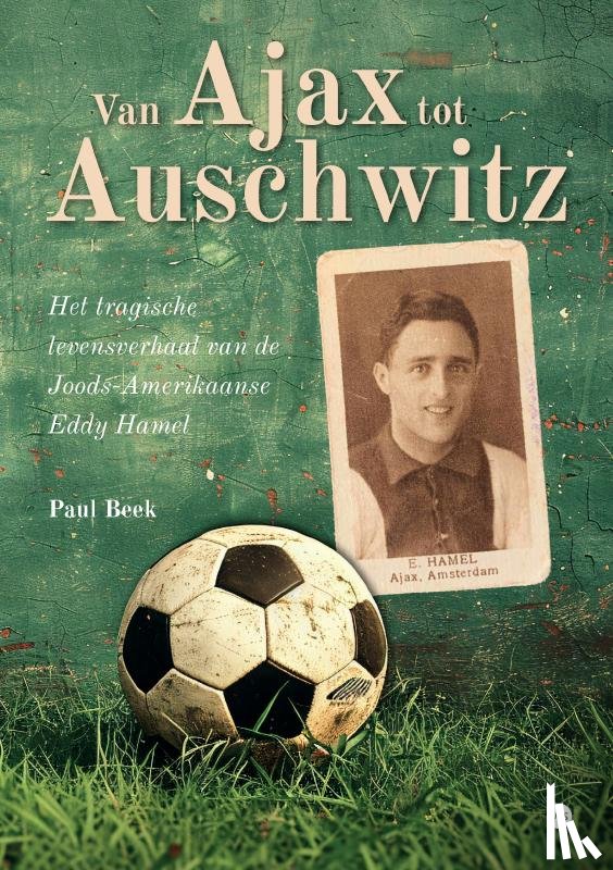 Beek, Paul - Van Ajax tot Auschwitz