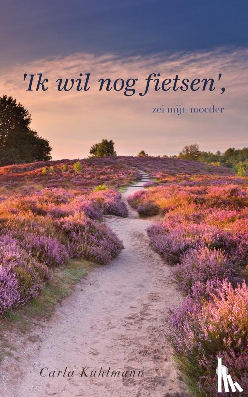 Kuhlmann, Carla - 'Ik wil nog fietsen', zei mijn moeder