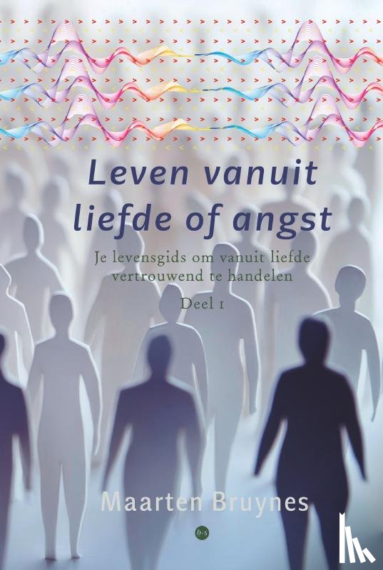 Bruynes, Maarten - Leven vanuit liefde of angst