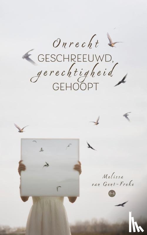 van Gent-Freke, Melissa - Onrecht geschreeuwd, gerechtigheid gehoopt