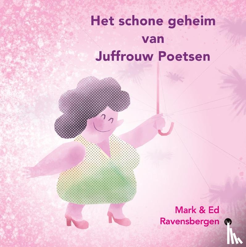 Mark Ravensbergen - Illustraties: Ed Ravensbergen, Tekst: - Het schone geheim van Juffrouw Poetsen