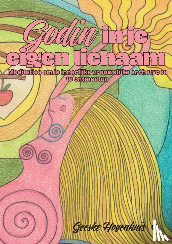 Hogenhuis, Geeske - Godin in je eigen lichaam