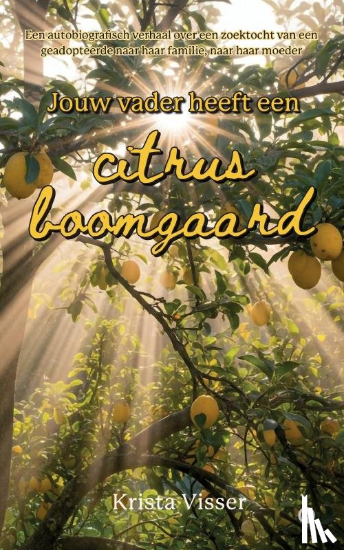 Visser, Krista - Jouw vader heeft een citrusboomgaard