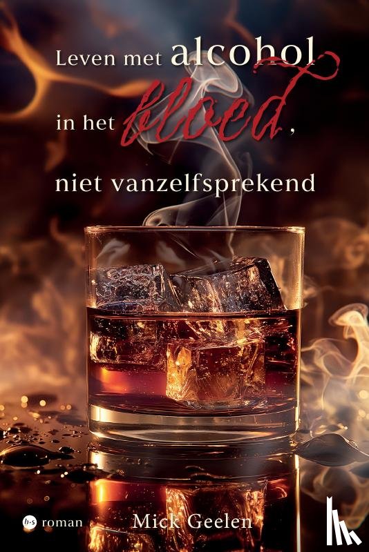 Geelen, Mick - Leven met alcohol in het bloed, niet vanzelfsprekend