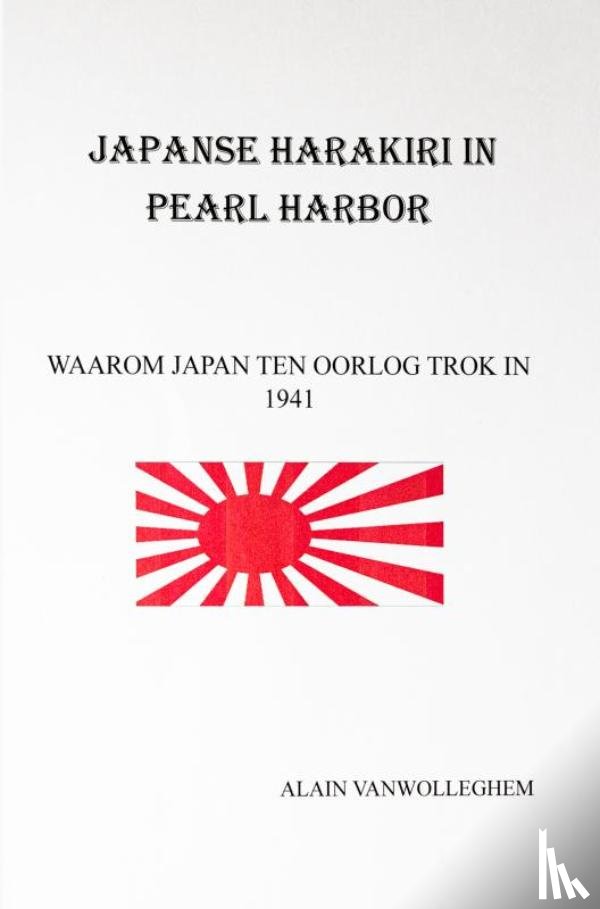 VANWOLLEGHEM, Alain - JAPANSE HARAKIRI IN PEARL HARBOR