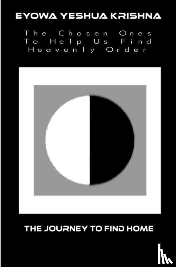 Yeshua Krishna, Eyowa - The Chosen Ones to Help Us Find Heavenly Order