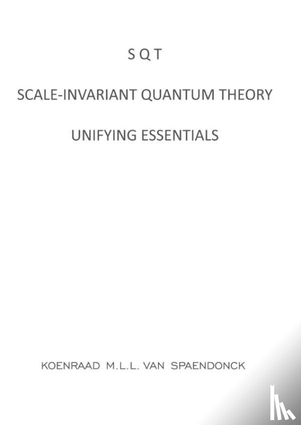 Van Spaendonck, Koenraad M.L.L. - SQT - Scale-invariant Quantum Theory