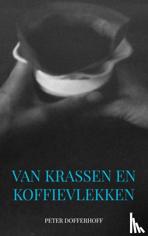 Dofferhoff, Peter - Van krassen en koffievlekken
